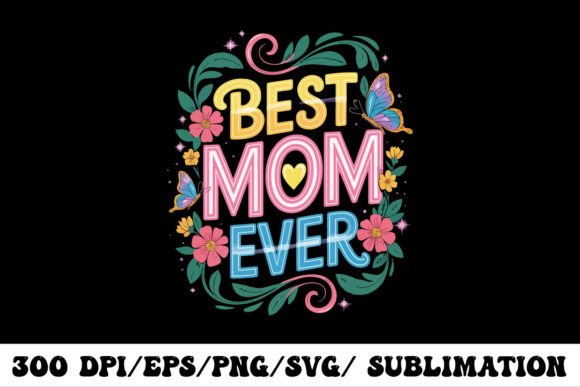 Vibrant Best Mom Ever Design: A Graphic Designer's Guide